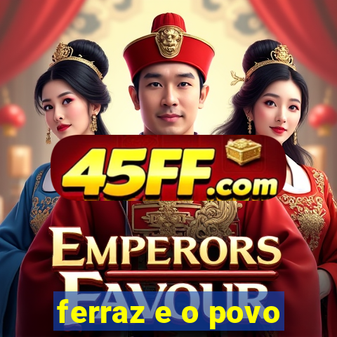 ferraz e o povo